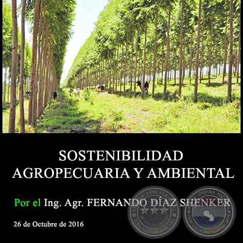 SOSTENIBILIDAD AGROPECUARIA Y AMBIENTAL - Ing. Agr. FERNANDO DÍAZ SHENKER - 26 de Octubre de 2016
